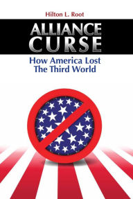 Title: Alliance Curse: How America Lost the Third World, Author: Hilton L. Root