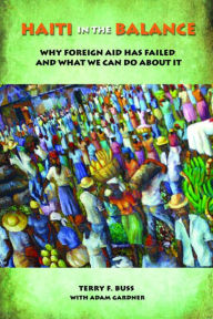 Title: Haiti in the Balance: Why Foreign Aid Has Failed and What We Can Do About It, Author: Terry F. Buss