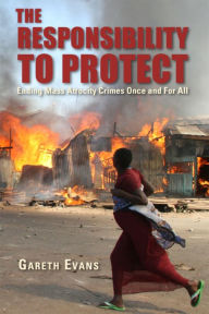 Title: The Responsibility to Protect: Ending Mass Atrocity Crimes Once and For All, Author: Gareth Evans