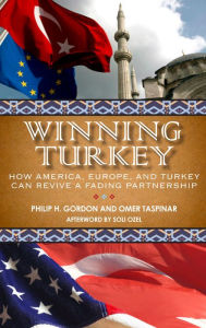 Title: Winning Turkey: How America, Europe, and Turkey Can Revive a Fading Partnership, Author: Philip H. Gordon