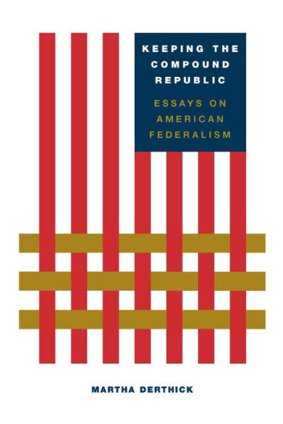 Keeping the Compound Republic: Essays on American Federalism / Edition 1