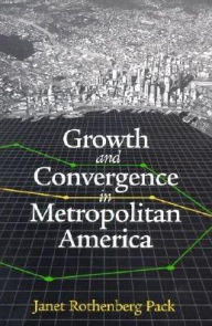 Title: Growth and Convergence in Metropolitan America / Edition 1, Author: Janet Rothenberg Pack