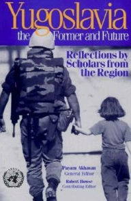 Title: Yugoslavia, the Former and Future: Reflections by Scholars from the Region, Author: Payam Akhavan