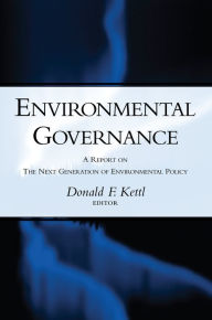 Title: Environmental Governance: A Report on the Next Generation of Environmental Policy, Author: Donald F. Kettl