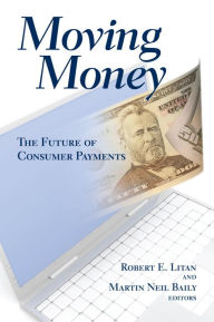 Title: Moving Money: The Future of Consumer Payments, Author: Robert E. Litan