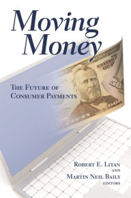 Title: Moving Money: The Future of Consumer Payments, Author: Robert E. Litan