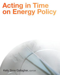 Title: Acting in Time on Energy Policy, Author: Kelly Sims Gallagher