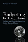 Budgeting for Hard Power: Defense and Security Spending Under Barack Obama