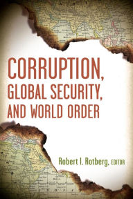 Title: Corruption, Global Security, and World Order, Author: Robert I. Rotberg