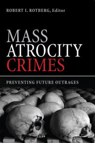 Title: Mass Atrocity Crimes: Preventing Future Outrages, Author: Robert I. Rotberg