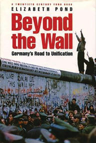 Title: Beyond the Wall: Germany's Road to Unification, Author: Elizabeth Pond