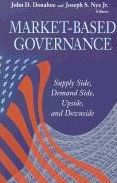 Title: Market-Based Governance: Supply Side, Demand Side, Upside, and Downside / Edition 1, Author: John D. Donahue