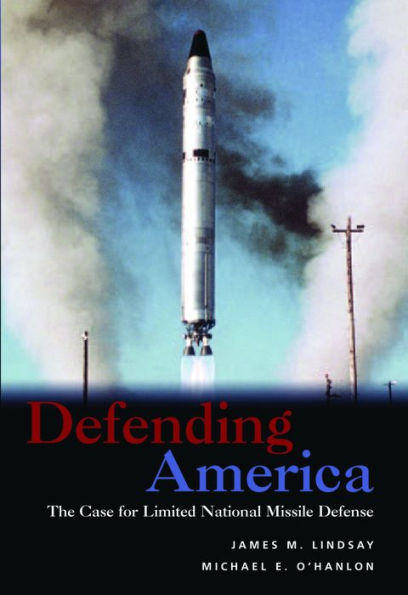 Defending America: The Case for Limited National Missile Defense / Edition 1