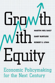 Title: Growth with Equity: Economic Policymaking for the Next Century, Author: Martin Neil Baily