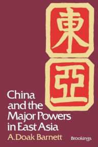 Title: China and the Major Powers in East Asia, Author: A. Doak Barnett