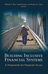 Title: Building Inclusive Financial Systems: A Framework for Financial Access, Author: Michael S. Barr