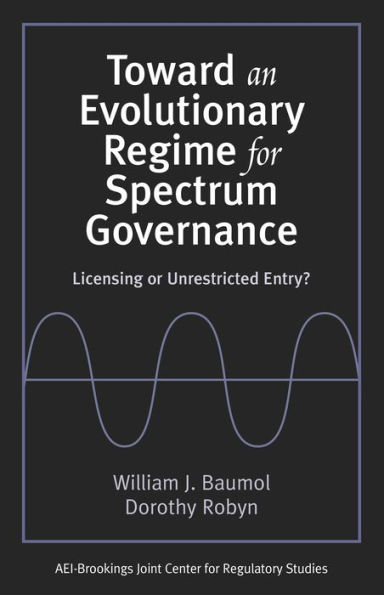 Toward an Evolutionary Regime for Spectrum Governance: Licensing or Unrestricted Entry? / Edition 1