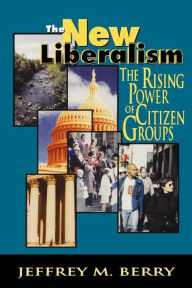 Title: The New Liberalism: The Rising Power of Citizen Groups, Author: Jeffrey M. Berry