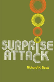 Title: Surprise Attack: Lessons for Defense Planning, Author: Richard K. Betts Arnold A. Saltzman Profes