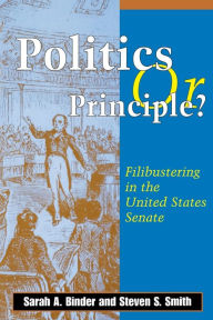 Title: Politics or Principle?: Filibustering in the United States Senate, Author: Sarah A. Binder