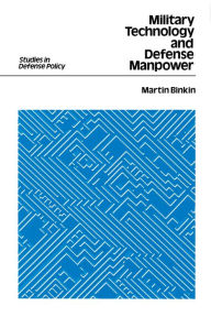 Title: Military Technology and Defense Manpower, Author: Martin Binkin