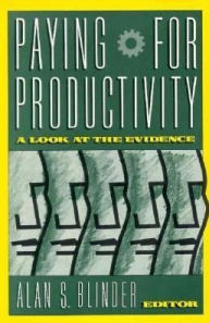 Title: Paying for Productivity: A Look at the Evidence / Edition 1, Author: Alan S. Blinder professor of Economics