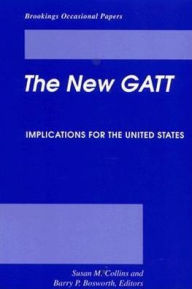 Title: The New GATT: Implications for the United States, Author: Barry P. Bosworth