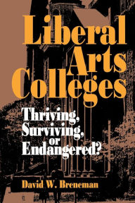 Title: Liberal Arts Colleges: Thriving, Surviving, or Endangered?, Author: David W. Breneman