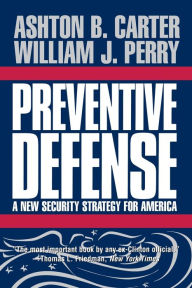 Title: Preventive Defense: A New Security Strategy for America, Author: Ashton B. Carter