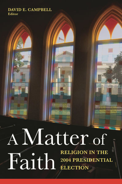 A Matter of Faith: Religion in the 2004 Presidential Election