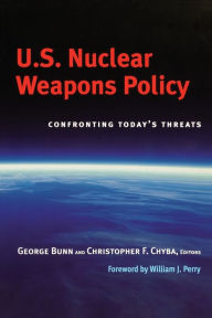 Title: U.S. Nuclear Weapons Policy: Confronting Today's Threats, Author: George Bunn