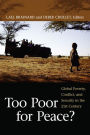 Too Poor for Peace?: Global Poverty, Conflict, and Security in the 21st Century