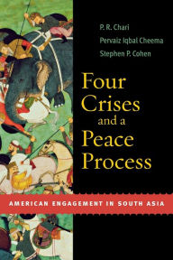 Title: Four Crises and a Peace Process: American Engagement in South Asia, Author: P. R. Chari