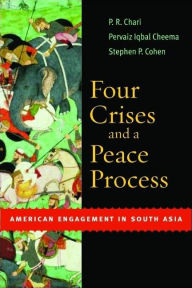 Title: Four Crises and a Peace Process: American Engagement in South Asia, Author: P. R. Chari