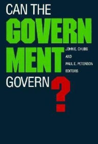 Title: Can the Government Govern? / Edition 1, Author: John E. Chubb