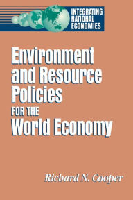 Title: Environment and Resource Policies for the Integrated World Economy, Author: Richard N. Cooper