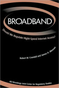 Title: Broadband: Should We Regulate High-Speed Internet Access?, Author: Robert W. Crandall