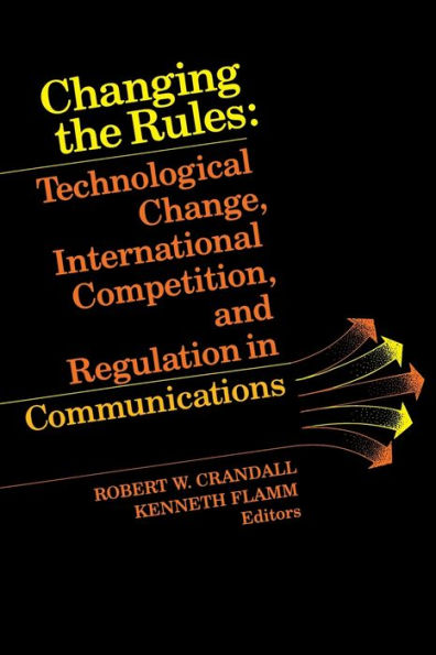 Changing the Rules: Technological Change, International Competition, and Regulation in Communications / Edition 1