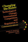 Changing the Rules: Technological Change, International Competition, and Regulation in Communications / Edition 1