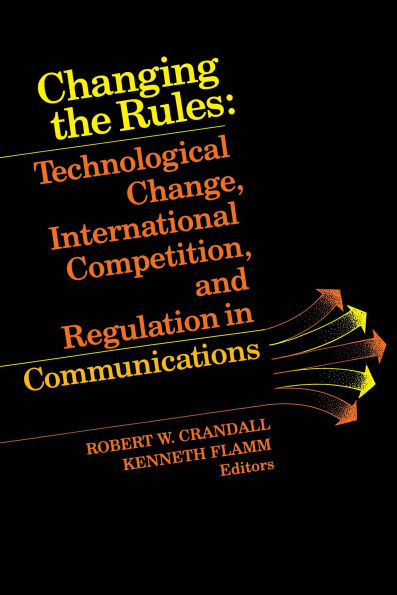 Changing the Rules: Technological Change, International Competition, and Regulation in Communications / Edition 1