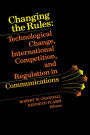 Changing the Rules: Technological Change, International Competition, and Regulation in Communications / Edition 1
