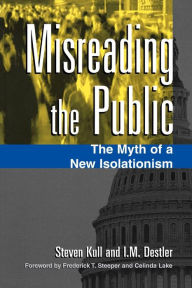 Title: Misreading the Public: The Myth of a New Isolationism / Edition 1, Author: Steven Kull
