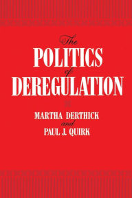 Title: The Politics of Deregulation / Edition 1, Author: Martha Derthick