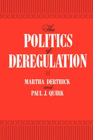Title: The Politics of Deregulation / Edition 1, Author: Martha Derthick