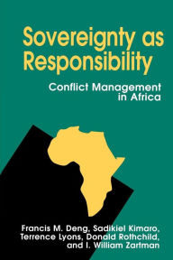 Title: Sovereignty as Responsibility: Conflict Management in Africa, Author: Francis M. Deng