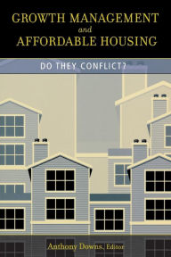 Title: Growth Management and Affordable Housing: Do They Conflict? / Edition 1, Author: Anthony Downs