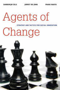 Title: Agents of Change: Strategy and Tactics for Social Innovation, Author: Sanderijn Cels