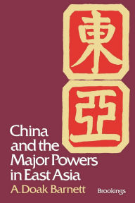 Title: China and the Major Powers in East Asia, Author: A. Doak Barnett