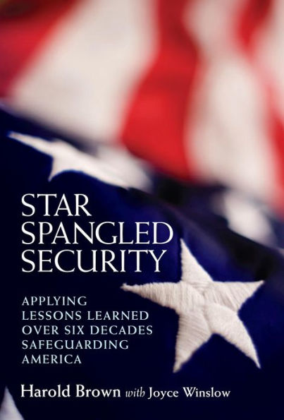 Star Spangled Security: Applying Lessons Learned over Six Decades Safeguarding America