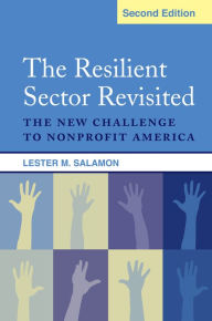 Title: The Resilient Sector Revisited: The New Challenge to Nonprofit America, Author: Lester M Salamon